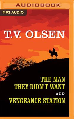 The Man They Didn't Want and Vengeance Station - Olsen, T V, and Aselford, Terence (Read by)