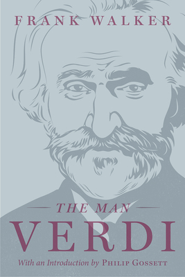 The Man Verdi - Walker, Frank, and Gossett, Philip (Introduction by)