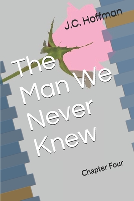 The Man We Never Knew: Chapter Four - Rusnak, Mary Ann (Photographer), and Hoffman, J C