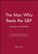The Man Who Beats the S&P: Investing with Bill Miller