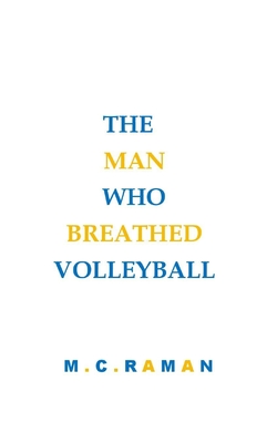 The Man Who Breathed Volleyball - Raman, M C