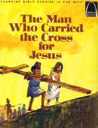 The Man Who Carried the Cross for Jesus: Luke 23:26, Mark 15:21