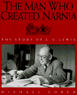 The Man Who Created Narnia: The Story of C. S. Lewis