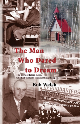 The Man Who Dared to Dream: The Story of Julian Reiss, who had the faith to make things happen - Brooks, Patti (Editor), and Welch, Bob