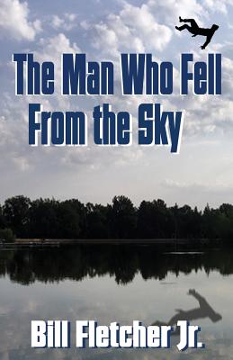 The Man Who Fell From the Sky - Fletcher, Bill, Jr.