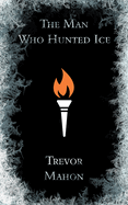 The Man Who Hunted Ice