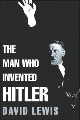 The Man Who Invented Hitler - Lewis, David, and Headline (Creator)