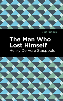 The Man Who Lost Himself - Stacpoole, Henry De Vere, and Editions, Mint (Contributions by)