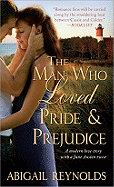 The Man Who Loved Pride & Prejudice: A Modern Love Story with a Jane Austen Twist