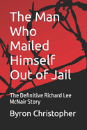 The Man Who Mailed Himself Out of Jail: The Richard Lee McNair Story