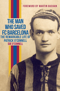 The Man Who Saved FC Barcelona: The Remarkable Life of Patrick O'Connell