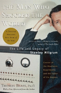 The Man Who Shocked the World: The Life and Legacy of Stanley Milgram