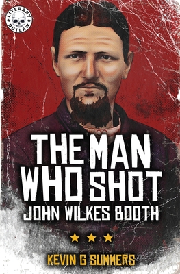 The Man Who Shot John Wilkes Booth - Summers, Kevin G