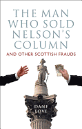The Man Who Sold Nelson's Column, and Other Scottish Frauds and Hoaxes