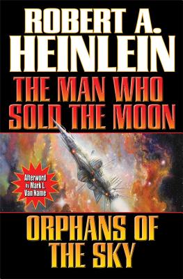 The Man Who Sold the Moon and Orphans of the Sky - Heinlein, Robert A