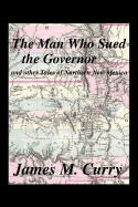 The Man Who Sued the Governor: And Other Tales of Northern New Mexico