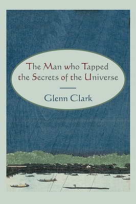 The Man Who Tapped the Secrets of the Universe - Clark, Glenn