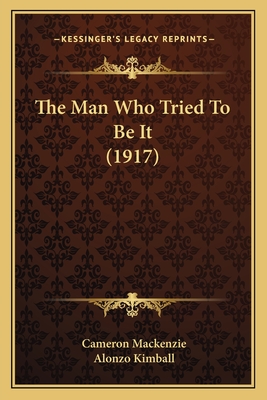 The Man Who Tried to Be It (1917) - MacKenzie, Cameron, and Kimball, Alonzo (Illustrator)