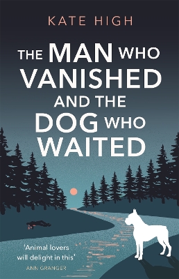 The Man Who Vanished and the Dog Who Waited: A heartwarming mystery - High, Kate