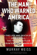 The Man Who Warned America: The Life and Death of John O'Neill, the FBI's Embattled Counterterror Warrior