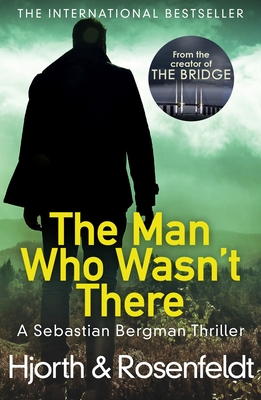 The Man Who Wasn't There - Hjorth, Michael, and Rosenfeldt, Hans, and Delargy, Marlaine (Translated by)