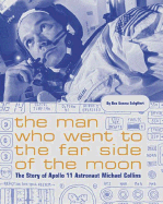 The Man Who Went to the Far Side of the Moon: The Story of Apollo 11 Astronaut Michael Collins (NASA Books, Apollo 11 Book for Kids, Children's Astronaut Books)