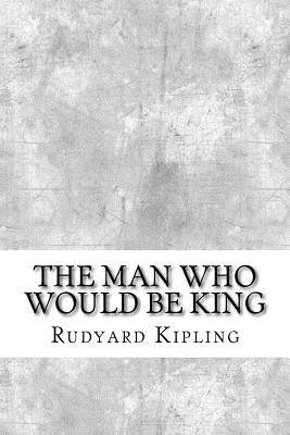 The Man Who Would Be King - Kipling, Rudyard