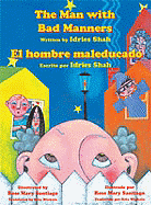 The Man with Bad Manners/El Hombre Maleducado - Shah, Idries, and Wirkala, Rita (Translated by)