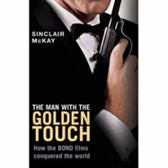 The Man with the Golden Touch: How the Bond Films Conquered the World