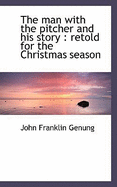 The Man with the Pitcher and His Story: Retold for the Christmas Season