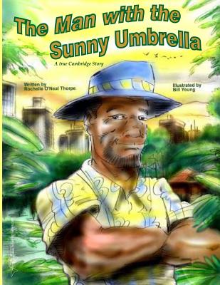 The Man with the Sunny Umbrella: A True Cambridge Story - Thorpe, Rochelle O'Neal