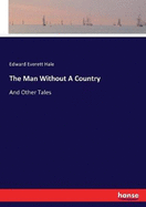 The Man Without A Country: And Other Tales