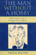 The Man Without a Hobby: Adventures of a Gregarious Egoist - Machan, Tibor R