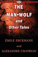 The Man-Wolf and Other Tales - Erckmann, Mile, and Chatrian, Alexandre