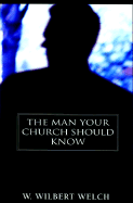 The Man Your Church Should Know - Welch, W