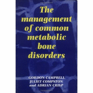 The Management of Common Metabolic Bone Disorders - Campbell, Gordon, and Compston, Juliet, and Crisp, Adrian