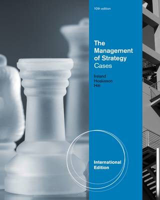 The Management of Strategy: Cases, International Edition - Hitt, Michael, and Ireland, R. Duane, and Hoskisson, Robert