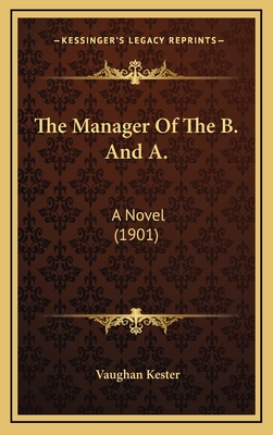 The Manager of the B. and A.: A Novel (1901) - Kester, Vaughan