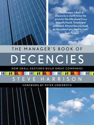 The Manager's Book of Decencies: How Small Gestures Build Great Companies - Harrison, Steve G
