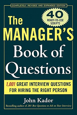 The Manager's Book of Questions: 1001 Great Interview Questions for Hiring the Best Person - Kador, John