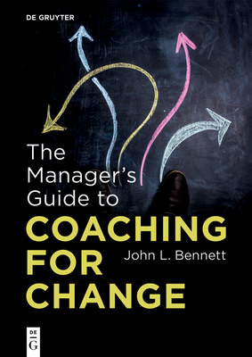 The Manager's Guide to Coaching for Change - Bennett, John L