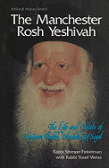 The Manchester Rosh Yeshivah: The Life and Ideals of Hagaon Rabbio Yehudah Zev Segal