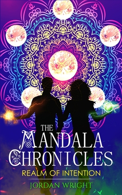 The Mandala Chronicles: Realm of Intention - Wright, Jordan