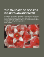 The Mandate of God for Israel's Advancement: A Sermon Delivered in Trinity Church, Milton, and St. Michael, Litchfield, Nov. 5, 1845: Being One Hundred Years Since the Formation of the Episcopal Church in the Town of Litchfield, Conn