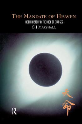 The Mandate of Heaven: Hidden History in the Book of Changes - Marshall, S. J.