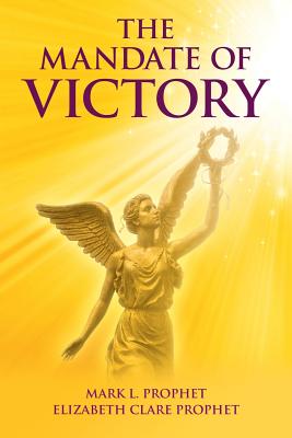 The Mandate of Victory - Prophet, Mark L, and Prophet, Elizabeth Clare