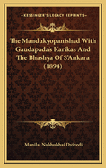The Mandukyopanishad With Gaudapada's Karikas And The Bhashya Of S'Ankara (1894)