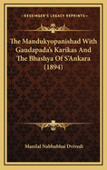 The Mandukyopanishad with Gaudapada's Karikas and the Bhashya of S'Ankara (1894)