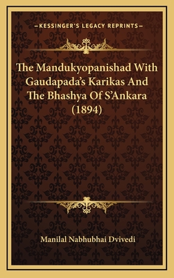 The Mandukyopanishad with Gaudapada's Karikas and the Bhashya of S'Ankara (1894) - Dvivedi, Manilal Nabhubhai (Translated by)