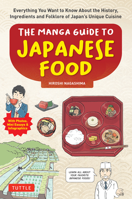 The Manga Guide to Japanese Food: Everything You Want to Know about the History, Ingredients and Folklore of Japan's Unique Cuisine (Learn All about Your Favorite Japanese Foods!) - Nagashima, Hiroshi